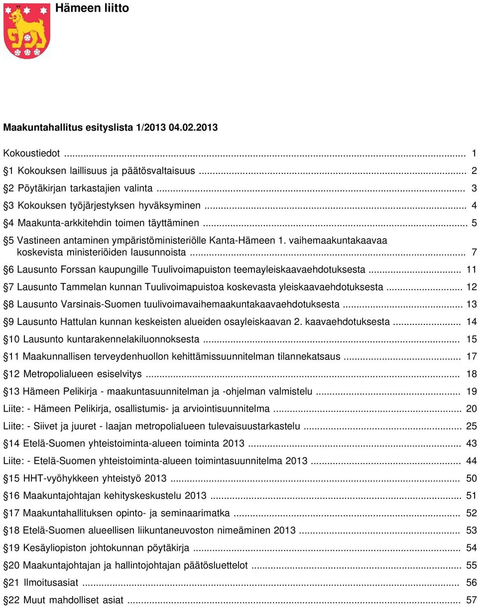 vaihemaakuntakaavaa koskevista ministeriöiden lausunnoista... 7 6 Lausunto Forssan kaupungille Tuulivoimapuiston teemayleiskaavaehdotuksesta.