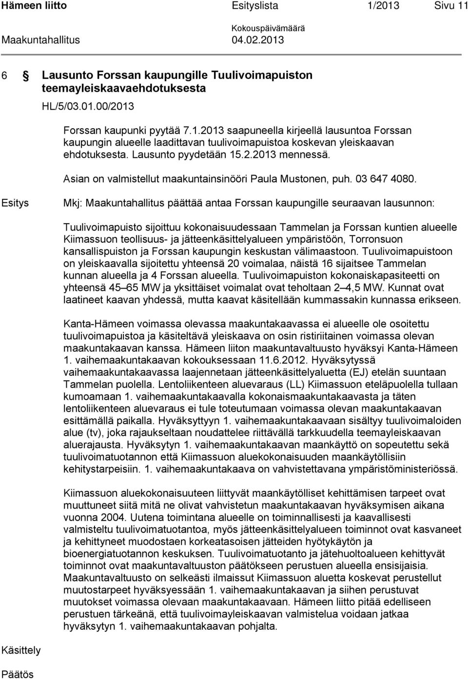 Asian on valmistellut maakuntainsinööri Paula Mustonen, puh. 03 647 4080.