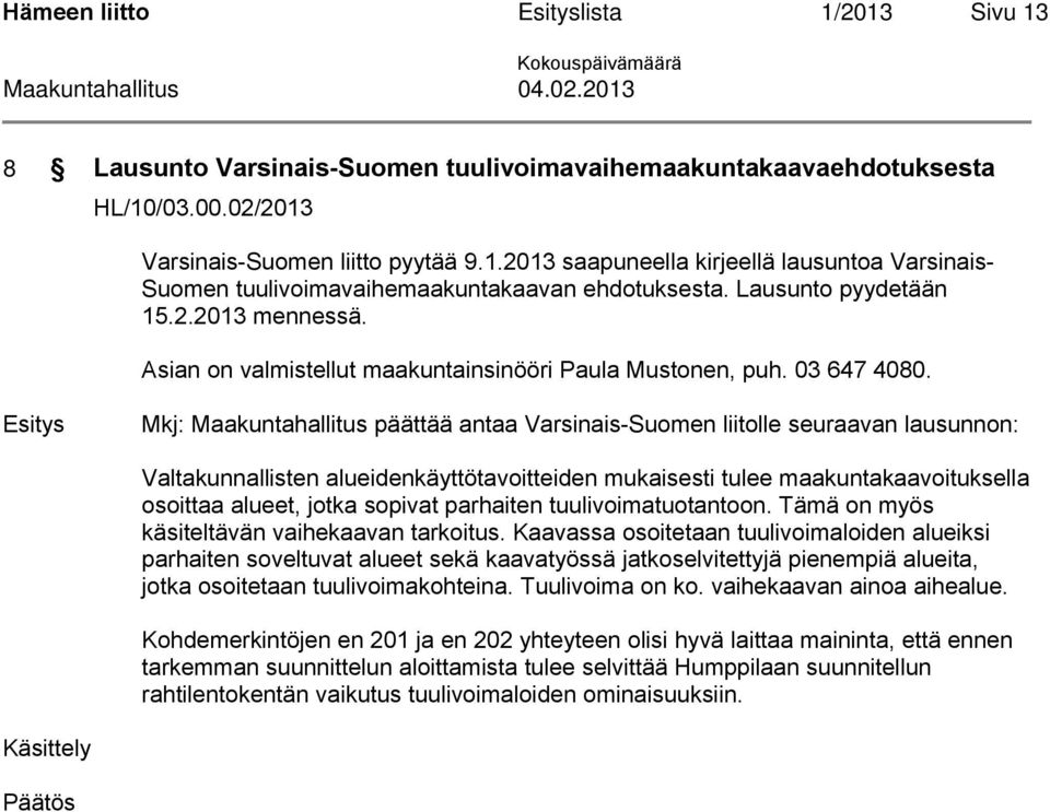 Asian on valmistellut maakuntainsinööri Paula Mustonen, puh. 03 647 4080.