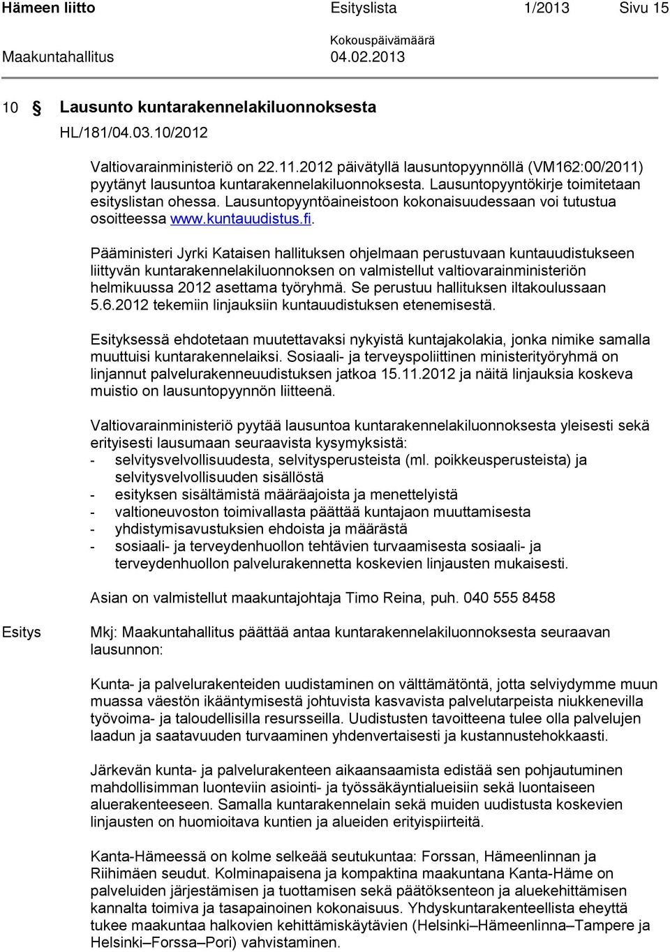 Lausuntopyyntöaineistoon kokonaisuudessaan voi tutustua osoitteessa www.kuntauudistus.fi.