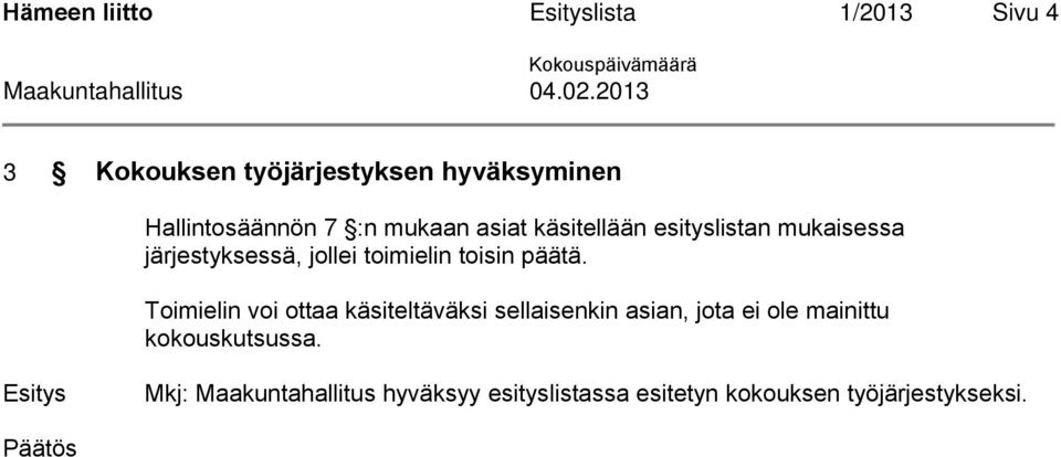 esityslistan mukaisessa järjestyksessä, jollei toimielin toisin päätä.