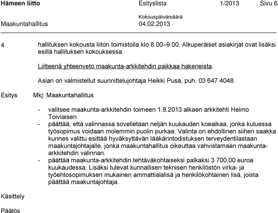 03 647 4048. Esitys Mkj: Maakuntahallitus - valitsee maakunta-arkkitehdin toimeen 1.8.2013 alkaen arkkitehti Heimo Toiviaisen.