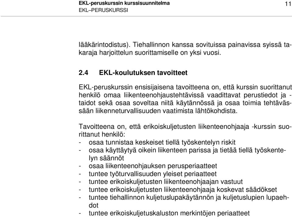 niitä käytännössä ja osaa toimia tehtävässään liikenneturvallisuuden vaatimista lähtökohdista.