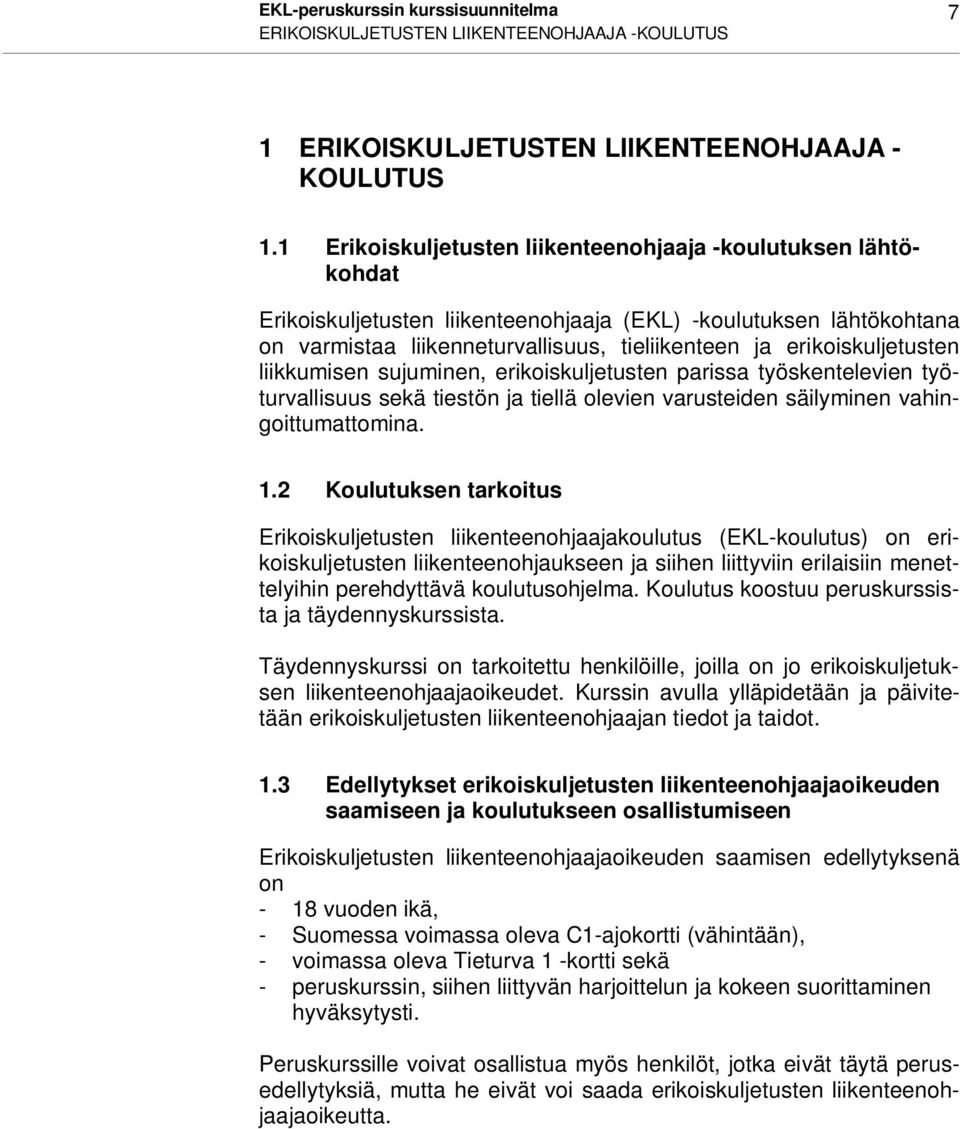 erikoiskuljetusten liikkumisen sujuminen, erikoiskuljetusten parissa työskentelevien työturvallisuus sekä tiestön ja tiellä olevien varusteiden säilyminen vahingoittumattomina. 1.