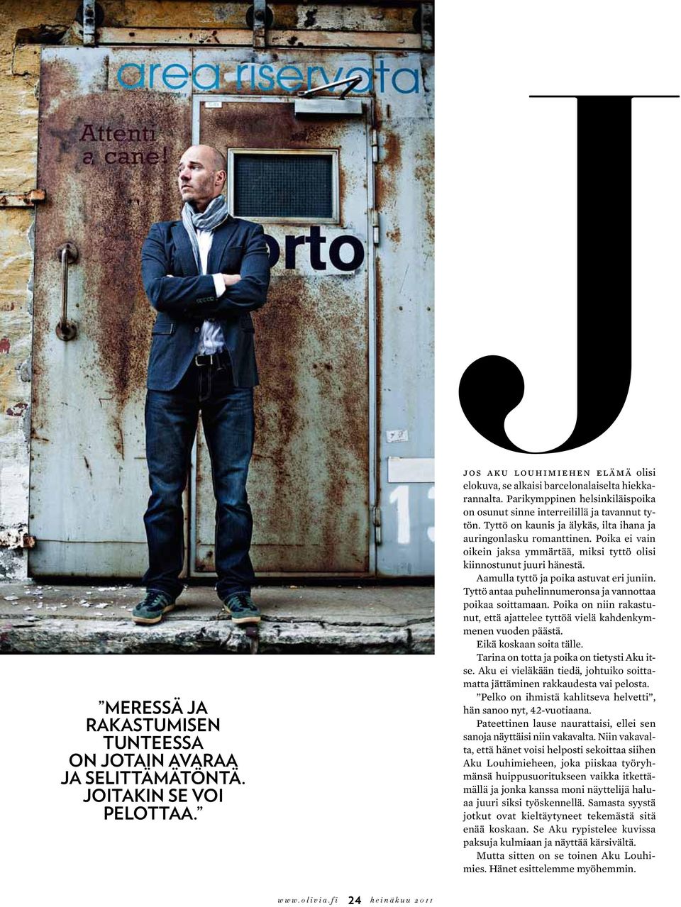 Jos Aku Louhimiehen elämä olisi elokuva, se alkaisi barcelonalaiselta hiekkarannalta. Parikymppinen helsinkiläispoika on osunut sinne interreilillä ja tavannut tytön.