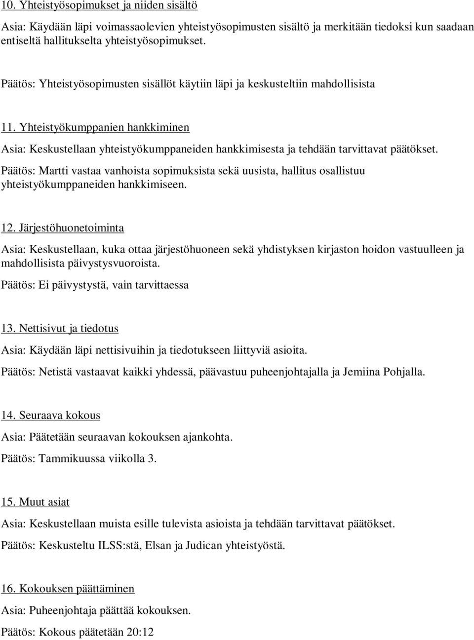 Yhteistyökumppanien hankkiminen Asia: Keskustellaan yhteistyökumppaneiden hankkimisesta ja tehdään tarvittavat päätökset.