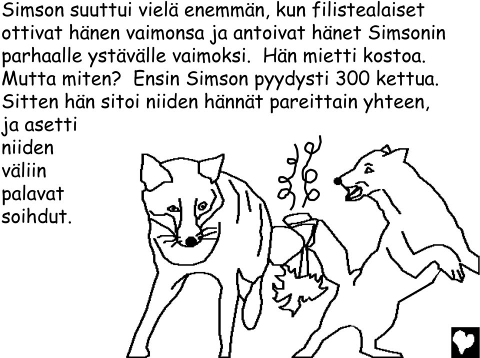 Hän mietti kostoa. Mutta miten? Ensin Simson pyydysti 300 kettua.