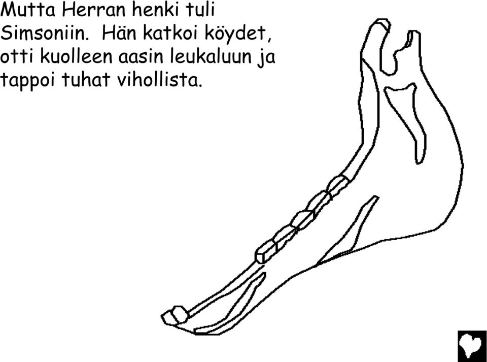 Hän katkoi köydet, otti