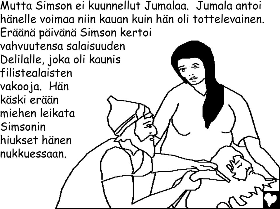 Eräänä päivänä Simson kertoi vahvuutensa salaisuuden Delilalle, joka