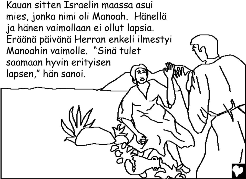 Eräänä päivänä Herran enkeli ilmestyi Manoahin