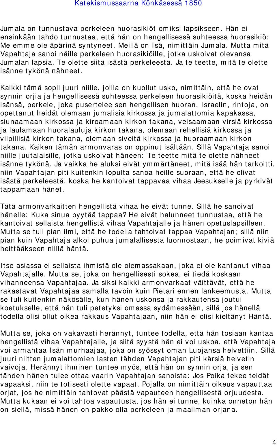 Ja te teette, mitä te olette isänne tykönä nähneet.