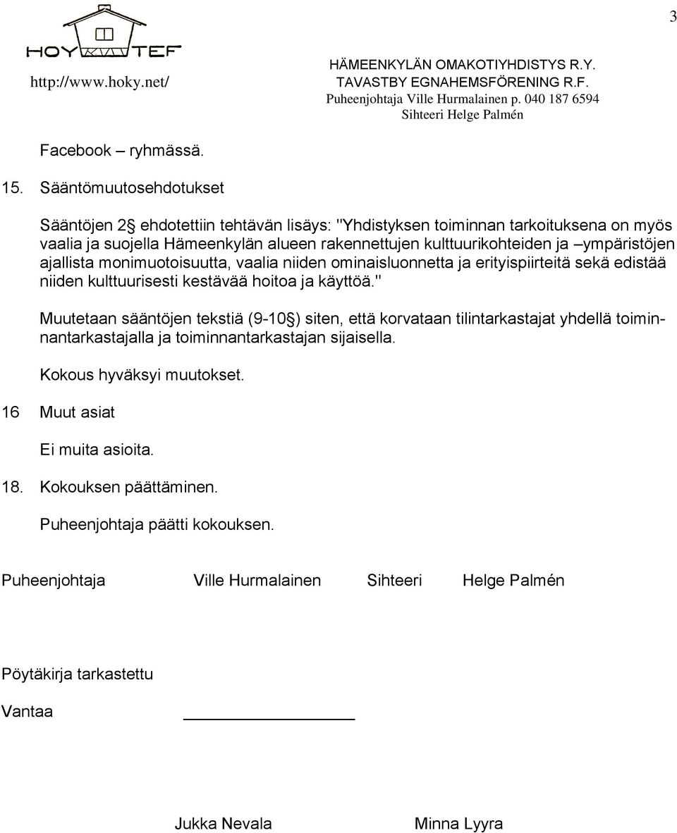 kulttuurikohteiden ja ympäristöjen ajallista monimuotoisuutta, vaalia niiden ominaisluonnetta ja erityispiirteitä sekä edistää niiden kulttuurisesti kestävää hoitoa ja käyttöä.