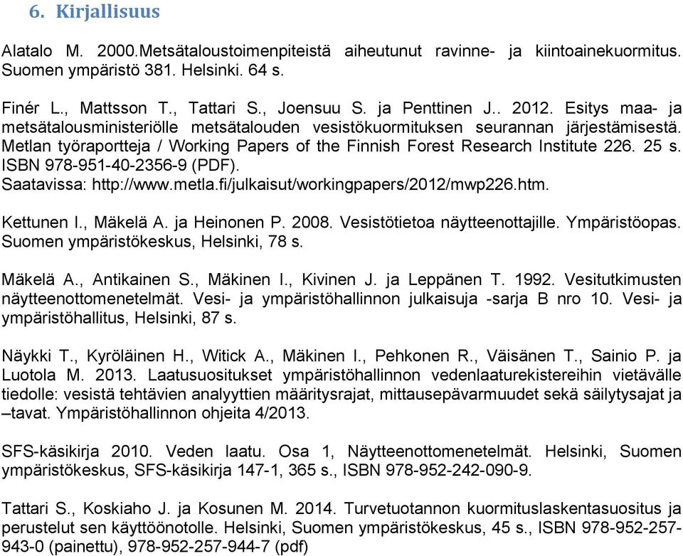 Metlan työraportteja / Working Papers of the Finnish Forest Research Institute 226. 25 s. ISBN 978-951-40-2356-9 (PDF). Saatavissa: http://www.metla.fi/julkaisut/workingpapers/2012/mwp226.htm.