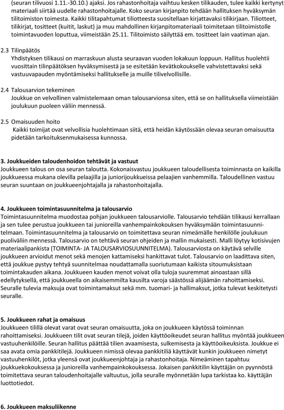 Tiliotteet, tilikirjat, tositteet (kuitit, laskut) ja muu mahdollinen kirjanpitomateriaali toimitetaan tilitoimistolle toimintavuoden loputtua, viimeistään 25.11. Tilitoimisto säilyttää em.