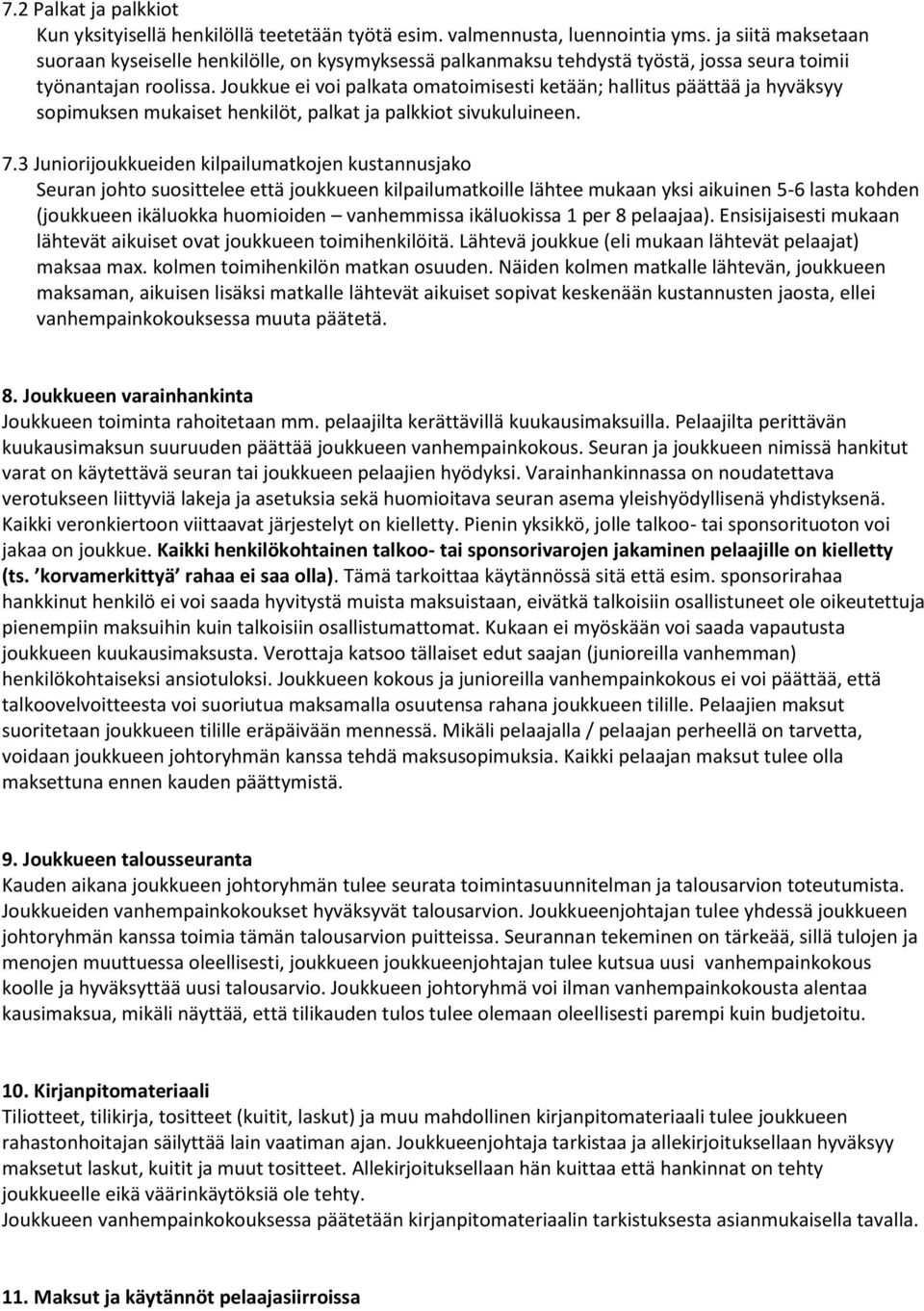 Joukkue ei voi palkata omatoimisesti ketään; hallitus päättää ja hyväksyy sopimuksen mukaiset henkilöt, palkat ja palkkiot sivukuluineen. 7.