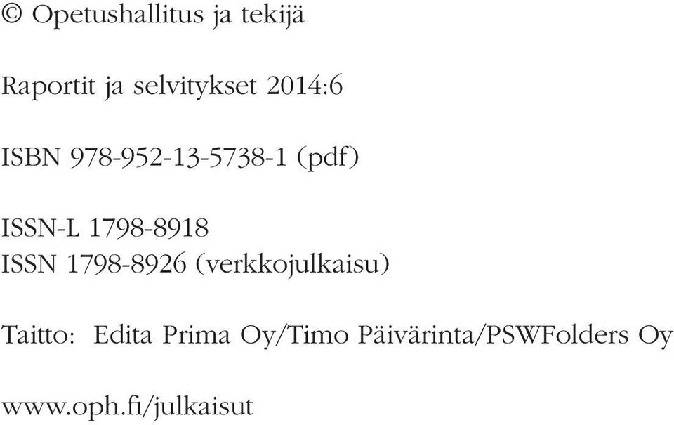 1798-8918 ISSN 1798-8926 (verkkojulkaisu) Taitto: