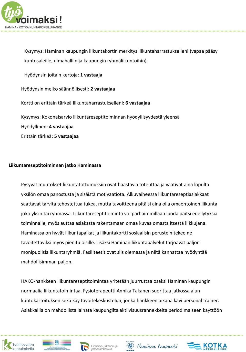 Erittäin tärkeä: 5 vastaajaa Liikuntareseptitoiminnan jatko Haminassa Pysyvät muutokset liikuntatottumuksiin ovat haastavia toteuttaa ja vaativat aina lopulta yksilön omaa panostusta ja sisäistä