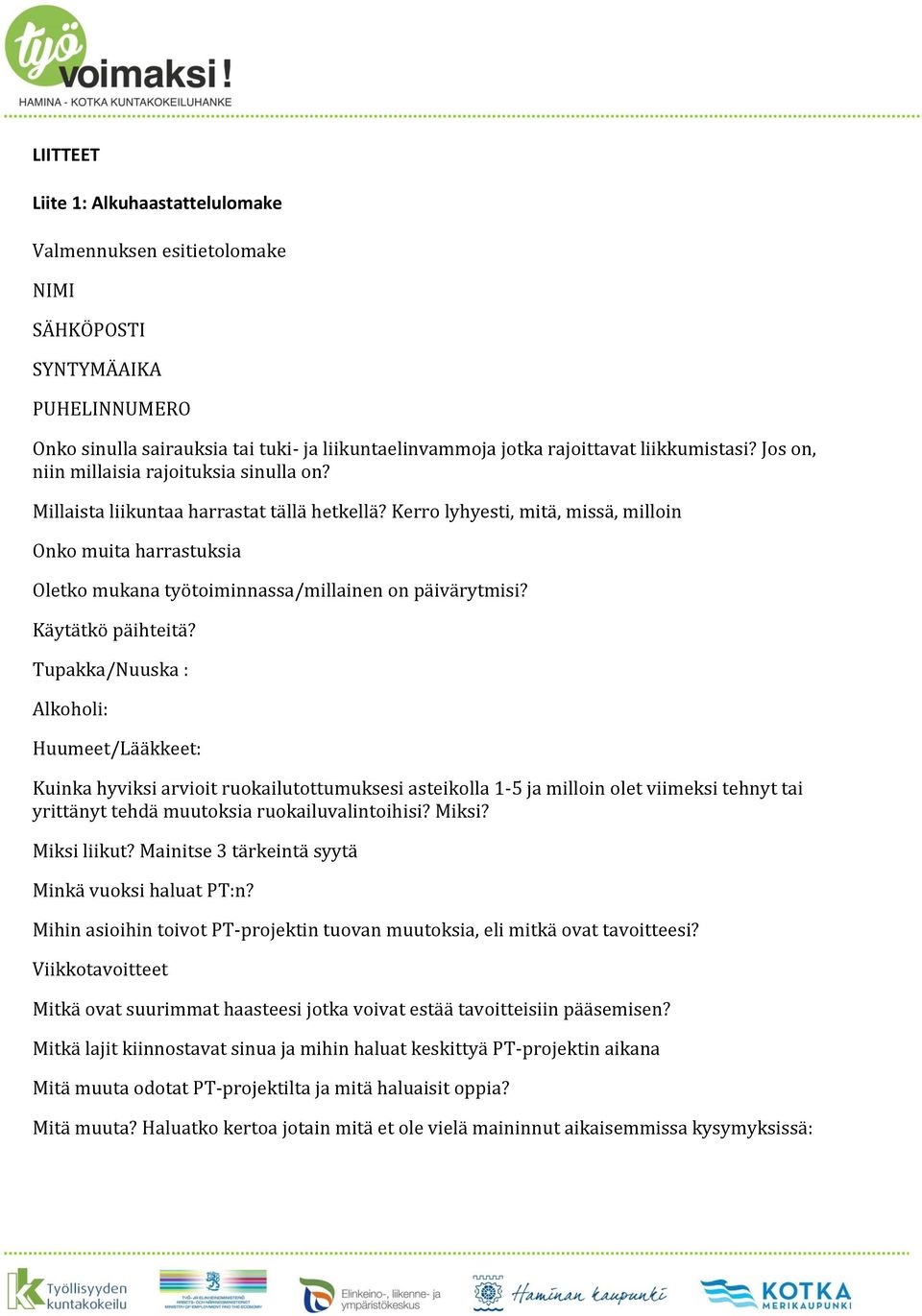 Kerro lyhyesti, mitä, missä, milloin Onko muita harrastuksia Oletko mukana työtoiminnassa/millainen on päivärytmisi? Käytätkö päihteitä?