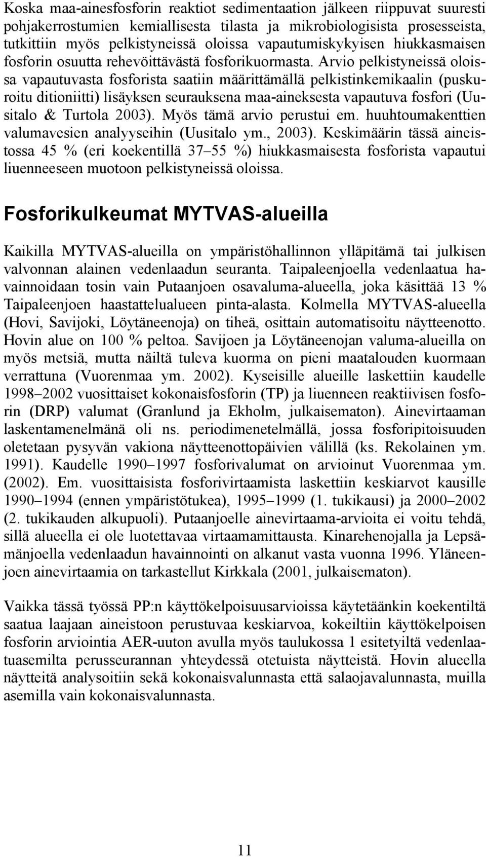 Arvio pelkistyneissä oloissa vapautuvasta fosforista saatiin määrittämällä pelkistinkemikaalin (puskuroitu ditioniitti) lisäyksen seurauksena maa-aineksesta vapautuva fosfori (Uusitalo & Turtola 23).