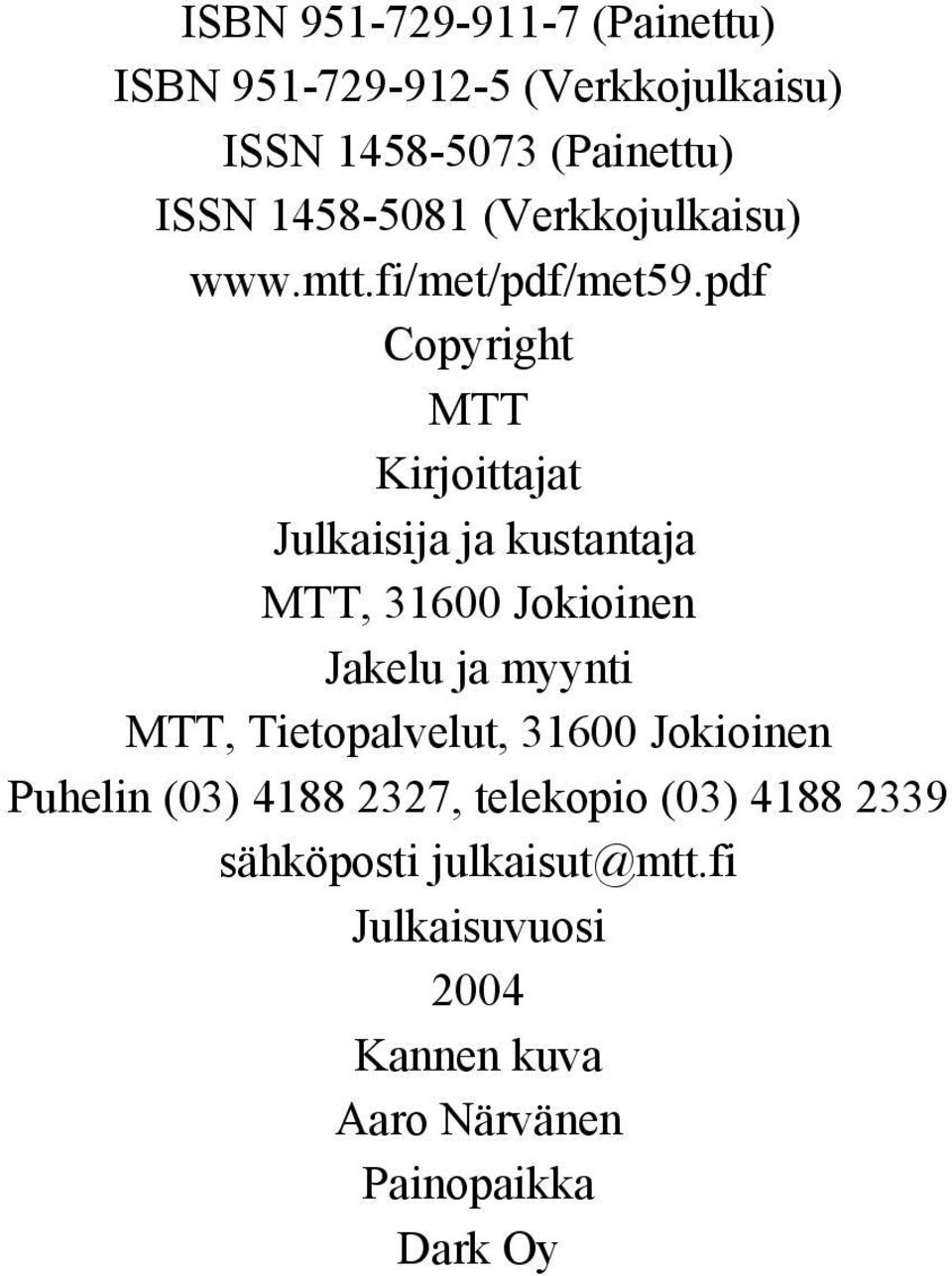pdf Copyright MTT Kirjoittajat Julkaisija ja kustantaja MTT, 316 Jokioinen Jakelu ja myynti MTT,