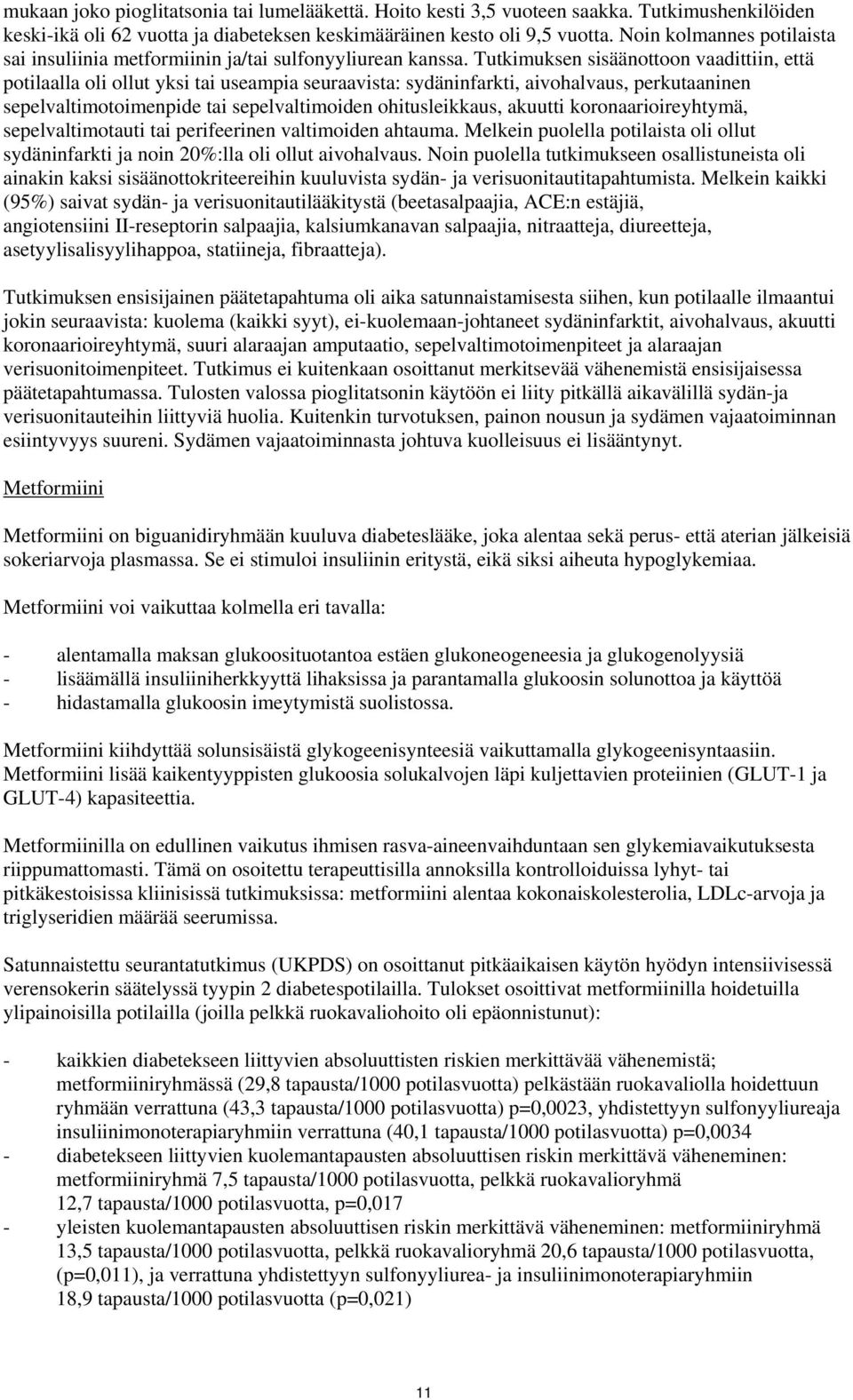 Tutkimuksen sisäänottoon vaadittiin, että potilaalla oli ollut yksi tai useampia seuraavista: sydäninfarkti, aivohalvaus, perkutaaninen sepelvaltimotoimenpide tai sepelvaltimoiden ohitusleikkaus,