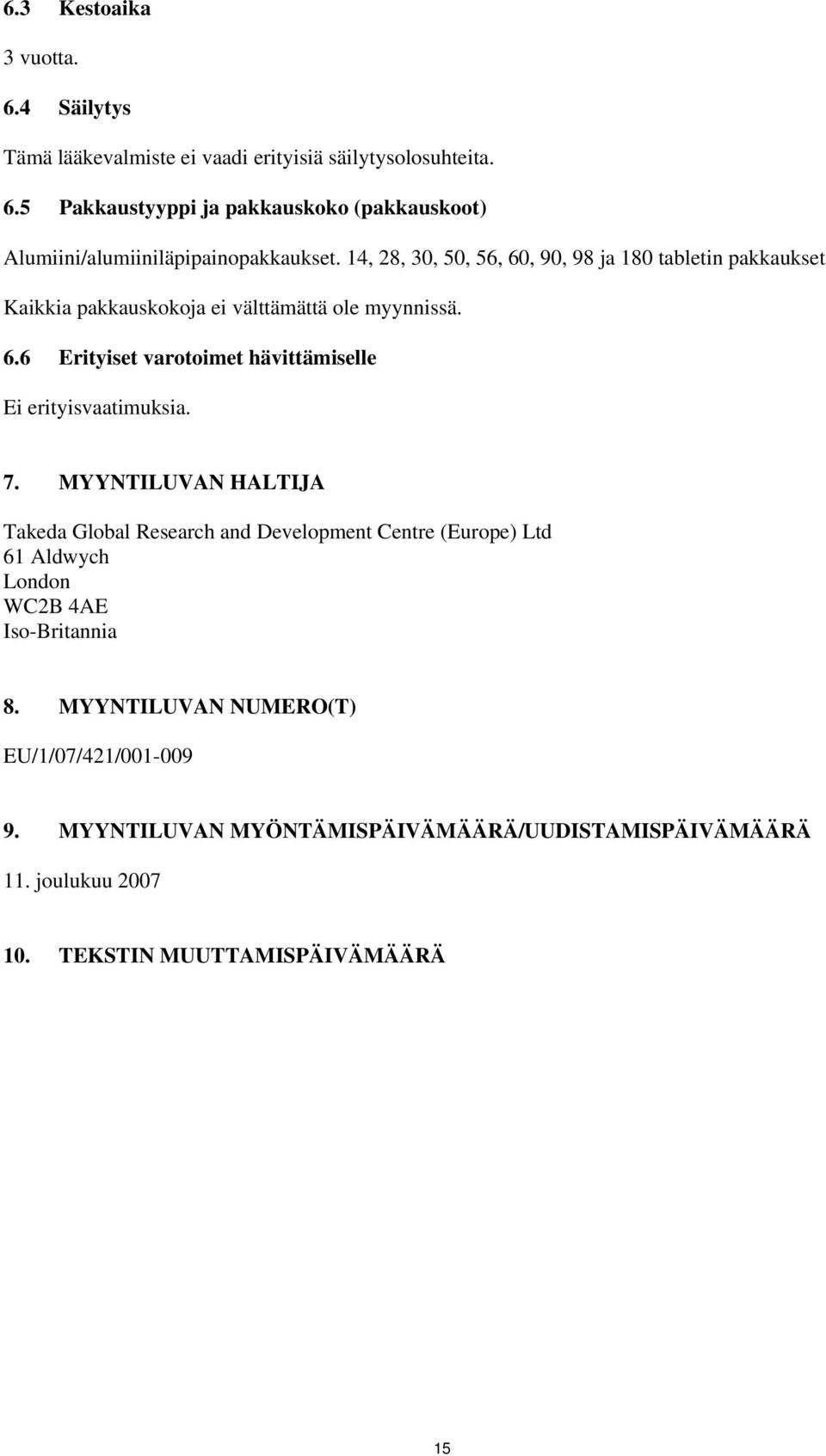 7. MYYNTILUVAN HALTIJA Takeda Global Research and Development Centre (Europe) Ltd 61 Aldwych London WC2B 4AE Iso-Britannia 8.