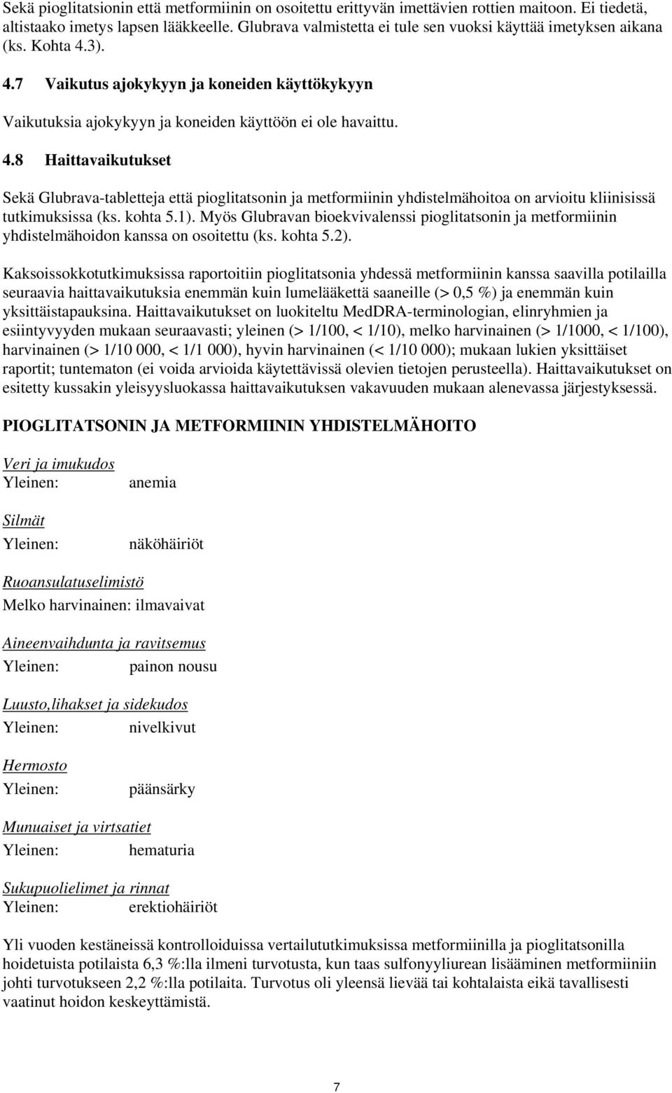 3). 4.7 Vaikutus ajokykyyn ja koneiden käyttökykyyn Vaikutuksia ajokykyyn ja koneiden käyttöön ei ole havaittu. 4.8 Haittavaikutukset Sekä Glubrava-tabletteja että pioglitatsonin ja metformiinin yhdistelmähoitoa on arvioitu kliinisissä tutkimuksissa (ks.