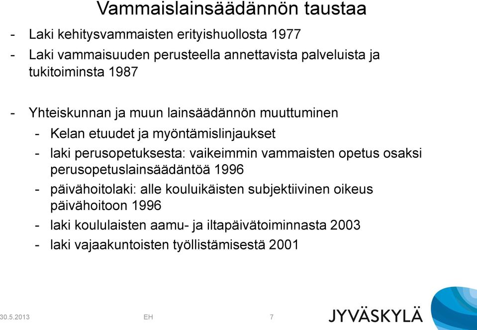 perusopetuksesta: vaikeimmin vammaisten opetus osaksi perusopetuslainsäädäntöä 1996 - päivähoitolaki: alle kouluikäisten