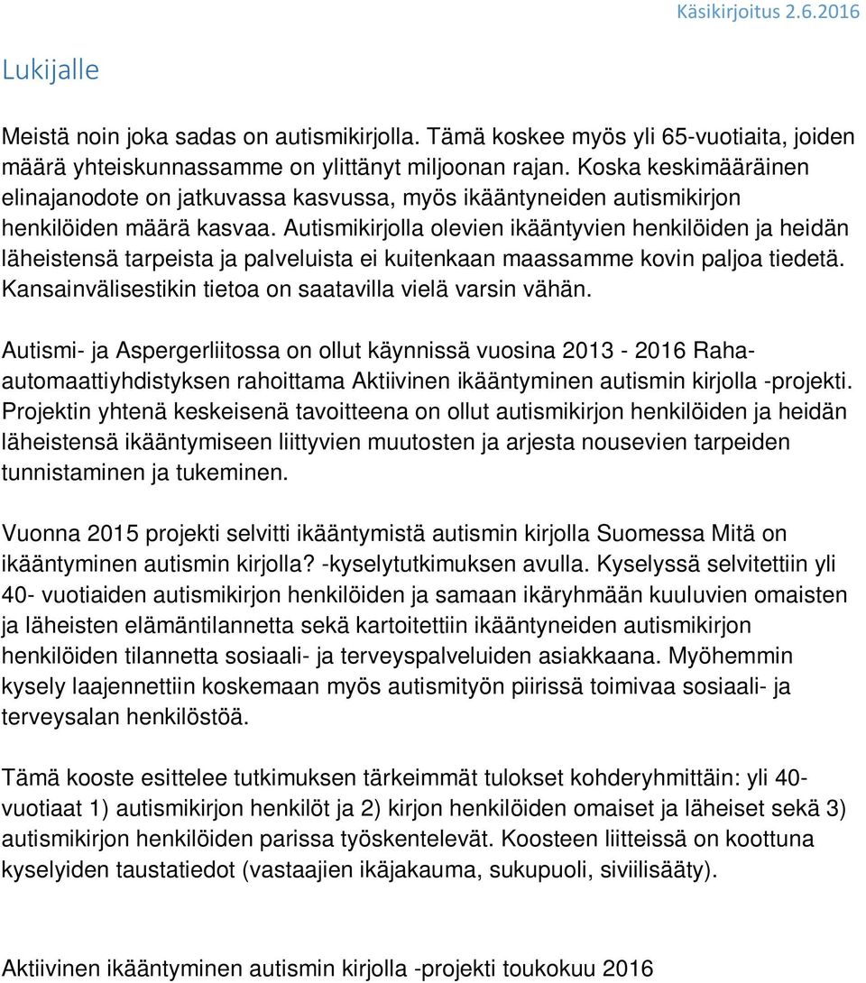 Autismikirjolla olevien ikääntyvien henkilöiden ja heidän läheistensä tarpeista ja palveluista ei kuitenkaan maassamme kovin paljoa tiedetä.