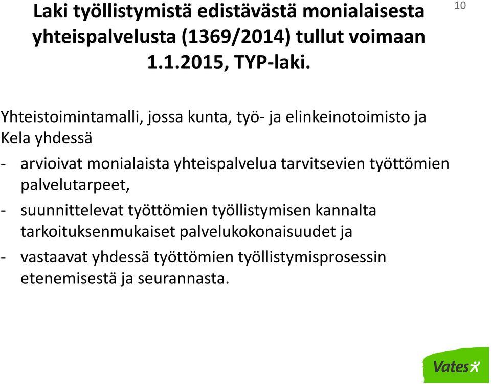 yhteispalvelua tarvitsevien työttömien palvelutarpeet, - suunnittelevat työttömien työllistymisen kannalta