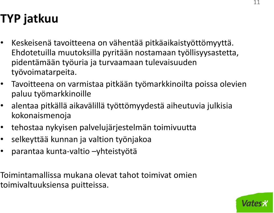 Tavoitteena on varmistaa pitkään työmarkkinoilta poissa olevien paluu työmarkkinoille alentaa pitkällä aikavälillä työttömyydestä aiheutuvia