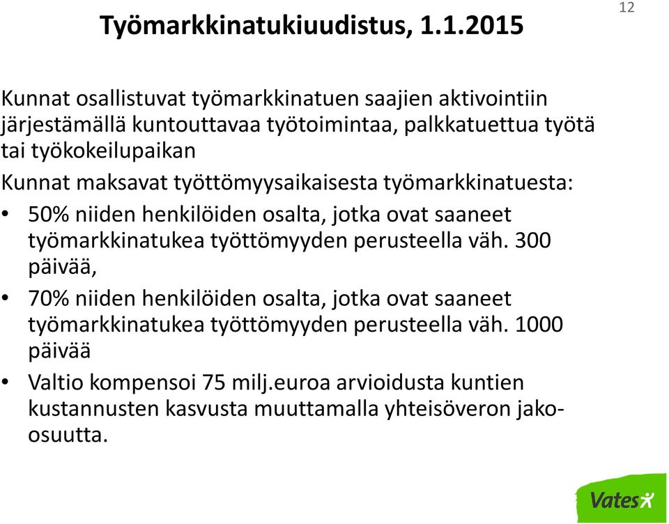 työkokeilupaikan Kunnat maksavat työttömyysaikaisesta työmarkkinatuesta: 50% niiden henkilöiden osalta, jotka ovat saaneet työmarkkinatukea