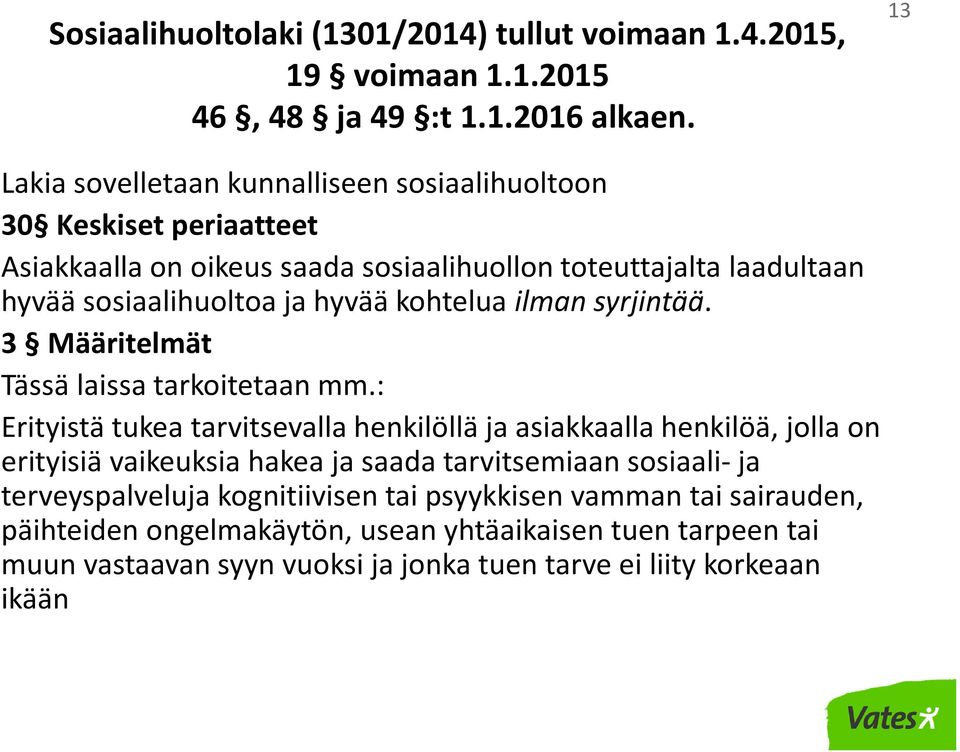 hyvää kohtelua ilman syrjintää. 3 Määritelmät Tässä laissa tarkoitetaan mm.