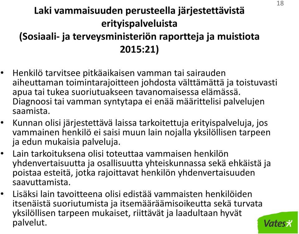 Kunnan olisi järjestettävä laissa tarkoitettuja erityispalveluja, jos vammainen henkilö ei saisi muun lain nojalla yksilöllisen tarpeen ja edun mukaisia palveluja.