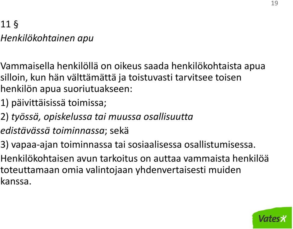 muussa osallisuutta edistävässä toiminnassa; sekä 3) vapaa-ajan toiminnassa tai sosiaalisessa osallistumisessa.