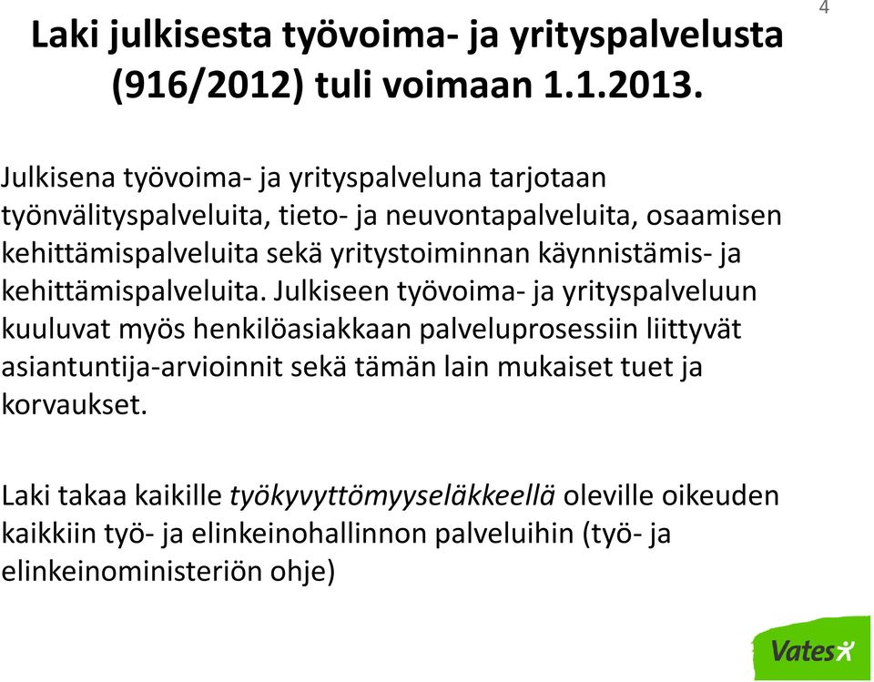 yritystoiminnan käynnistämis-ja kehittämispalveluita.