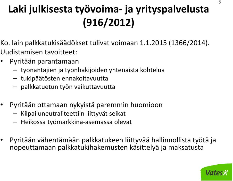 palkkatuetun työn vaikuttavuutta Pyritään ottamaan nykyistä paremmin huomioon Kilpailuneutraliteettiin liittyvät seikat Heikossa