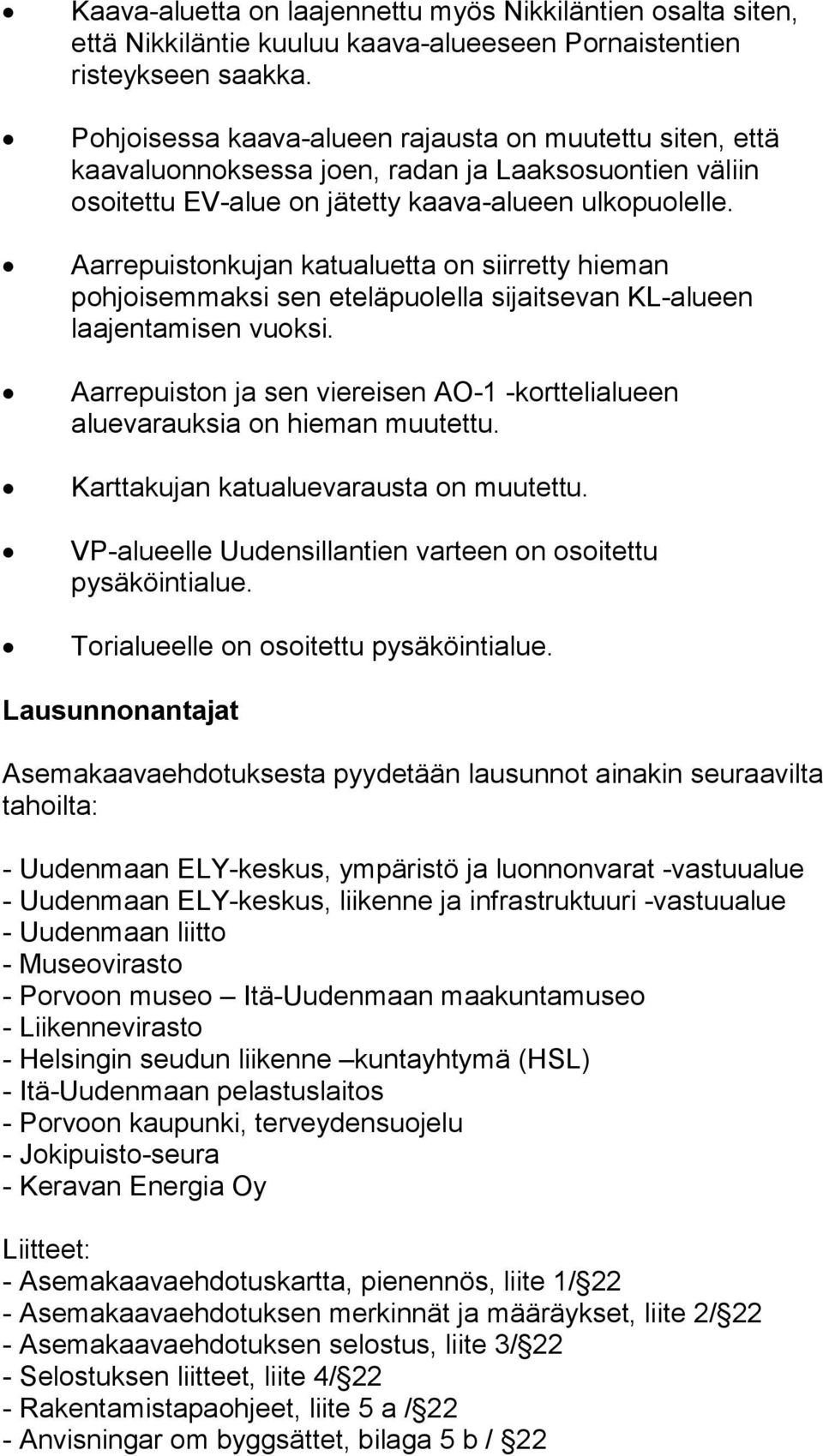 Aarrepuistonkujan katualuetta on siirretty hieman pohjoisemmaksi sen eteläpuolella sijaitsevan KL-alueen laajentamisen vuoksi.