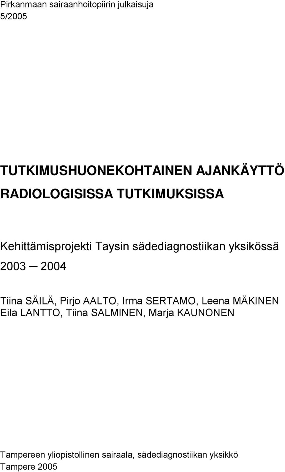 2003 2004 Tiina SÄILÄ, Pirjo AALTO, Irma SERTAMO, Leena MÄKINEN Eila LANTTO, Tiina