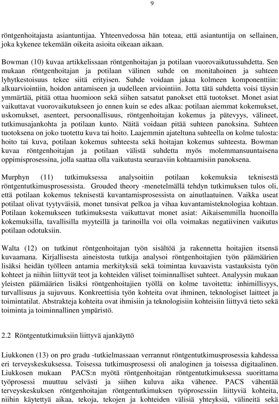 Sen mukaan röntgenhoitajan ja potilaan välinen suhde on monitahoinen ja suhteen lyhytkestoisuus tekee siitä erityisen.