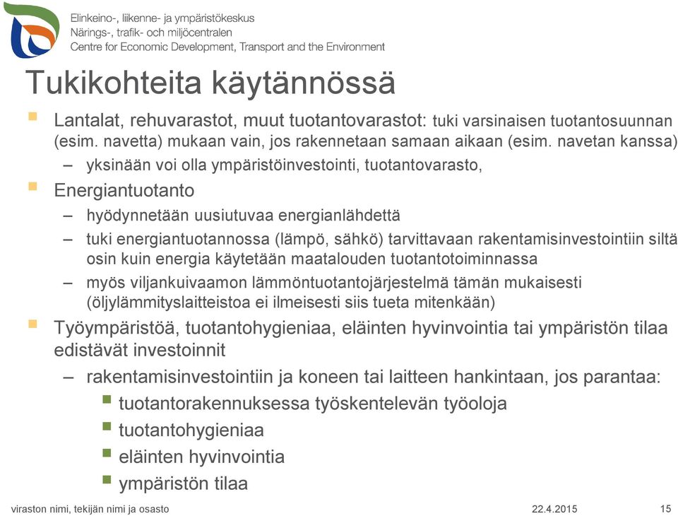 rakentamisinvestointiin siltä osin kuin energia käytetään maatalouden tuotantotoiminnassa myös viljankuivaamon lämmöntuotantojärjestelmä tämän mukaisesti (öljylämmityslaitteistoa ei ilmeisesti siis