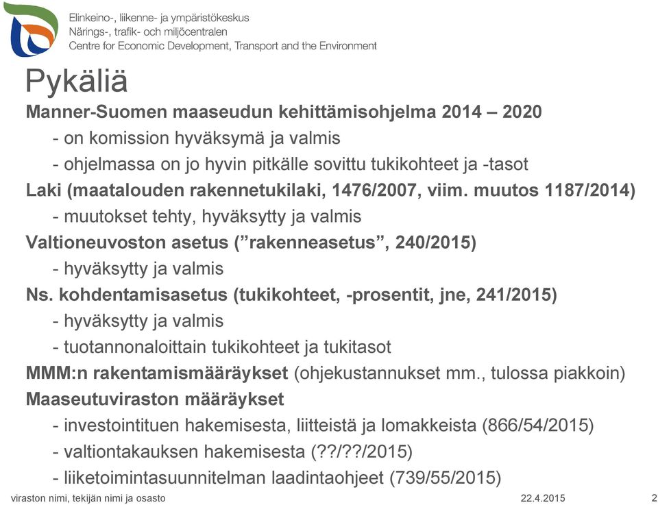 kohdentamisasetus (tukikohteet, -prosentit, jne, 241/2015) - hyväksytty ja valmis - tuotannonaloittain tukikohteet ja tukitasot MMM:n rakentamismääräykset (ohjekustannukset mm.