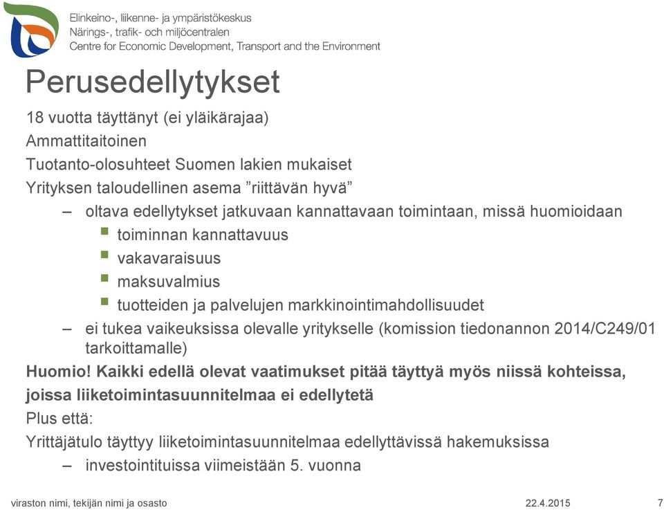 tukea vaikeuksissa olevalle yritykselle (komission tiedonannon 2014/C249/01 tarkoittamalle) Huomio!