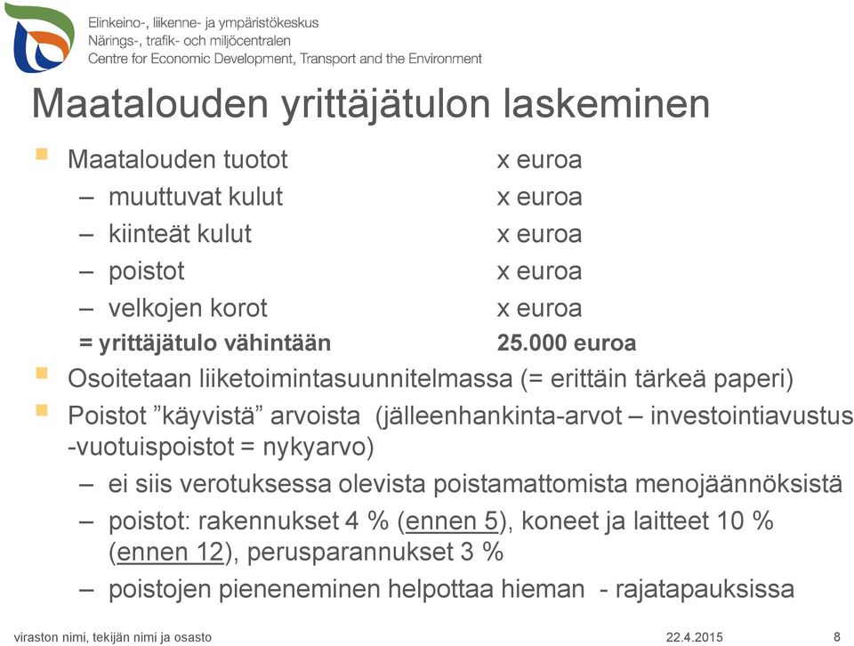 000 euroa Osoitetaan liiketoimintasuunnitelmassa (= erittäin tärkeä paperi) Poistot käyvistä arvoista (jälleenhankinta-arvot