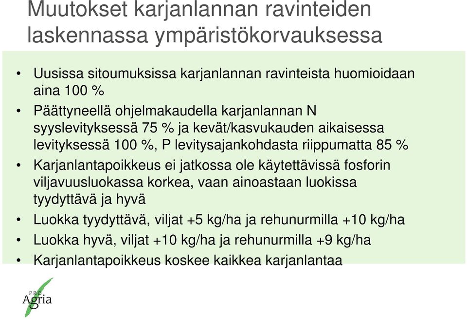 riippumatta 85 % Karjanlantapoikkeus ei jatkossa ole käytettävissä fosforin viljavuusluokassa korkea, vaan ainoastaan luokissa tyydyttävä ja hyvä