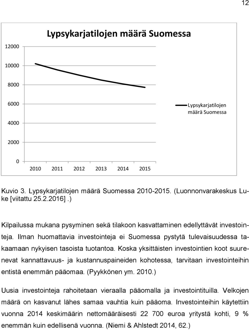 Ilman huomattavia investointeja ei Suomessa pystytä tulevaisuudessa takaamaan nykyisen tasoista tuotantoa.
