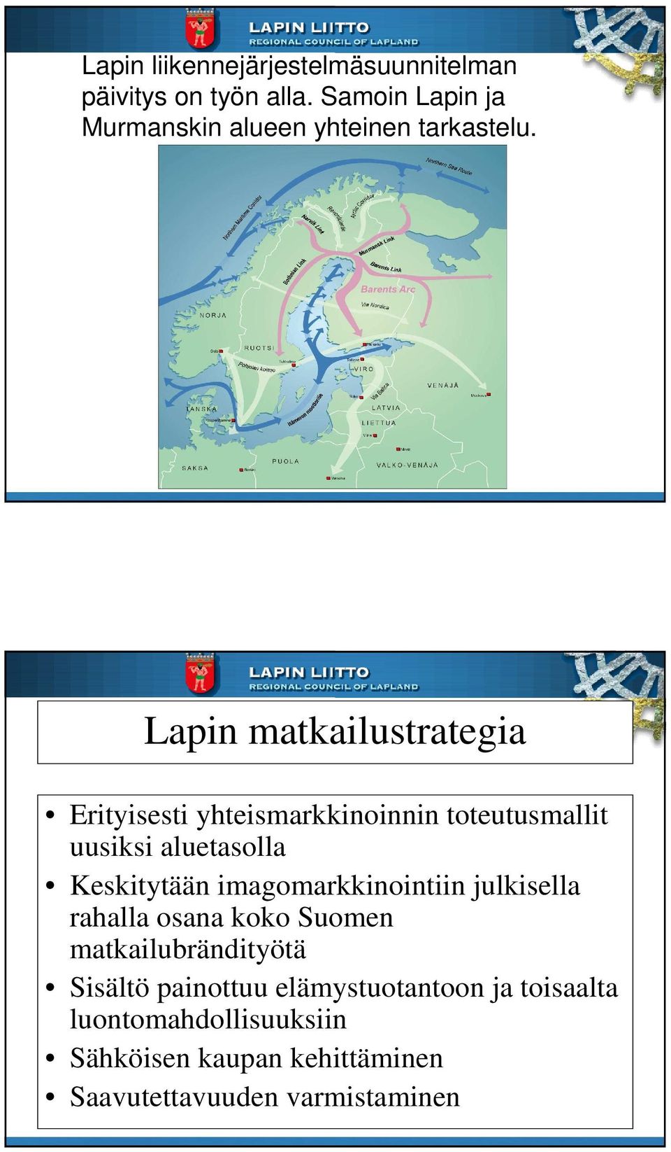 Lapin matkailustrategia Erityisesti yhteismarkkinoinnin toteutusmallit uusiksi aluetasolla Keskitytään