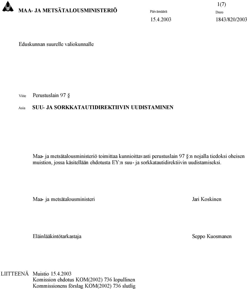 metsätalousministeriö toimittaa kunnioittavasti perustuslain 97 :n nojalla tiedoksi oheisen muistion, jossa käsitellään ehdotusta EY:n suu-