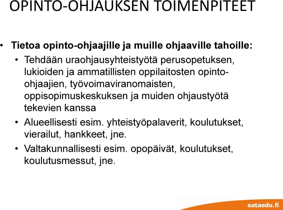 työvoimaviranomaisten, oppisopimuskeskuksen ja muiden ohjaustyötä tekevien kanssa Alueellisesti esim.