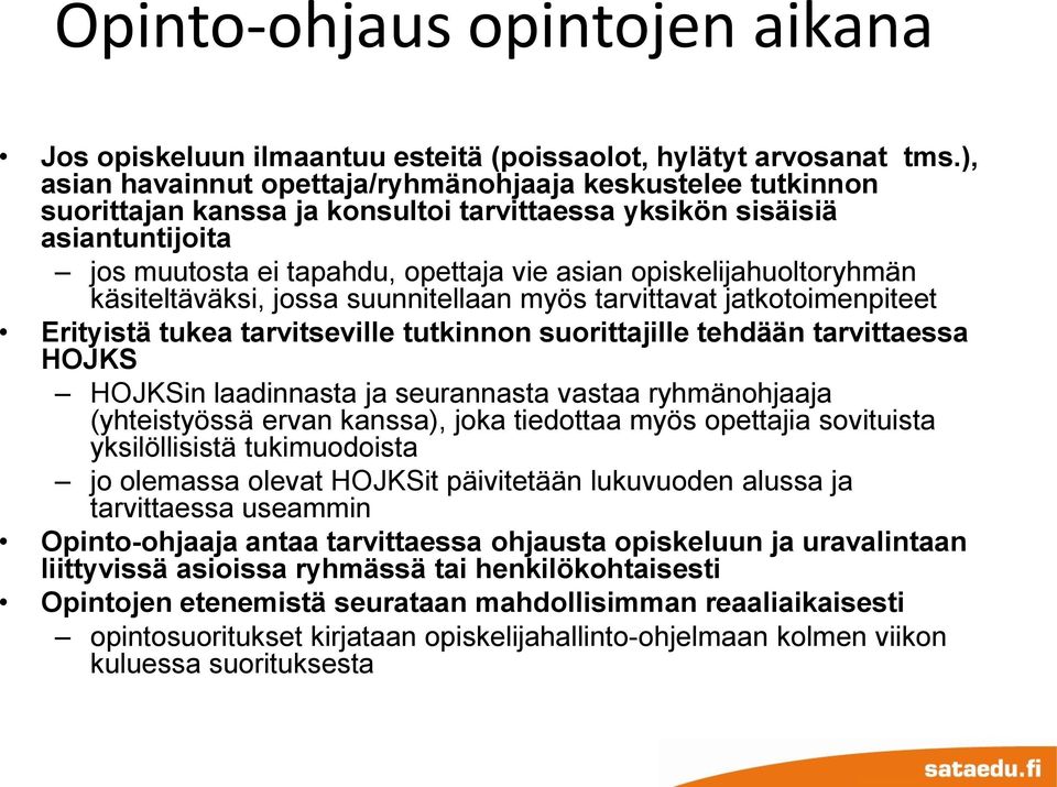 opiskelijahuoltoryhmän käsiteltäväksi, jossa suunnitellaan myös tarvittavat jatkotoimenpiteet Erityistä tukea tarvitseville tutkinnon suorittajille tehdään tarvittaessa HOJKS HOJKSin laadinnasta ja